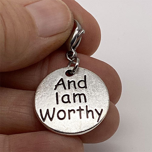 "And I am Worthy" Charm